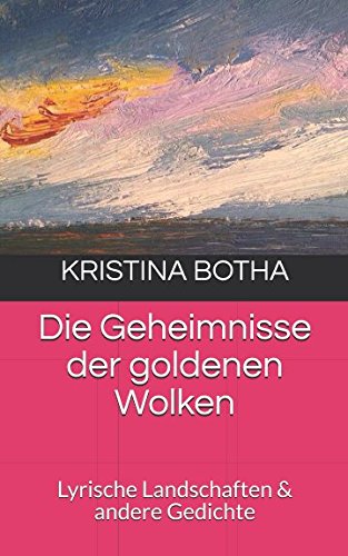 Die Geheimnisse der goldenen Wolken: Lyrische Landschaften & andere Gedichte Contemporary literature