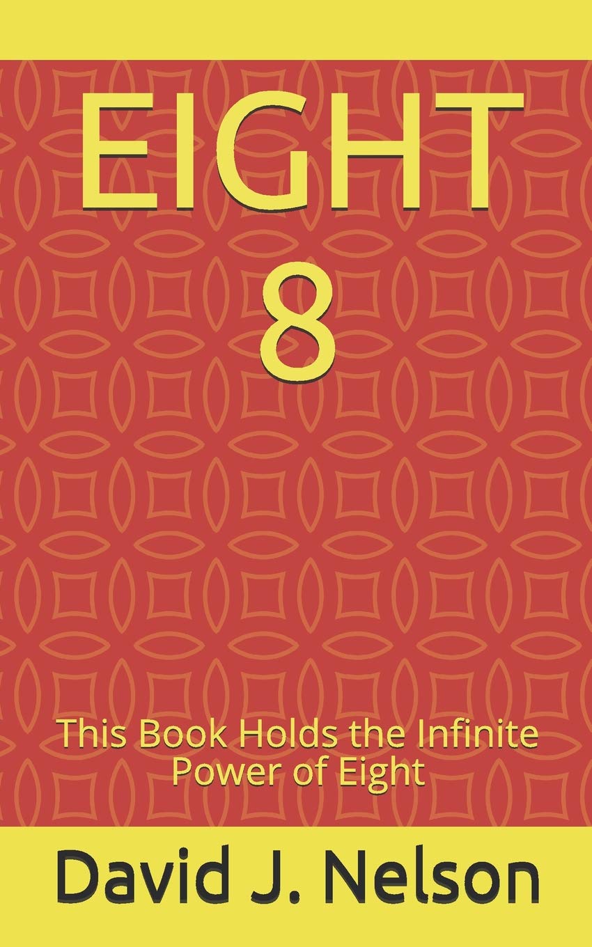 Eight 8: This Book Holds the Infinite Power of Eight Philosophy