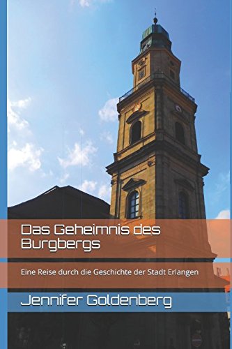 Das Geheimnis des Burgbergs: Eine Reise durch die Geschichte der Stadt Erlangen Novels & Short Stories