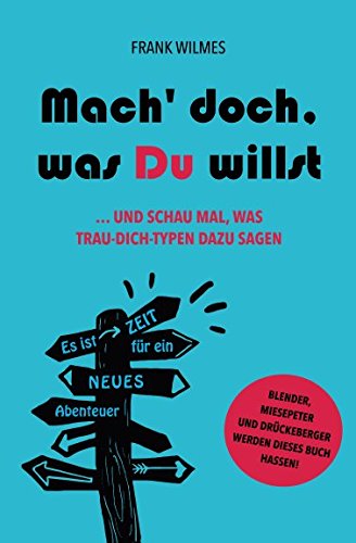 Mach` doch, was du willst: Und schau mal, was Trau-Dich-Typen dazu sagen Religion & Esotericism