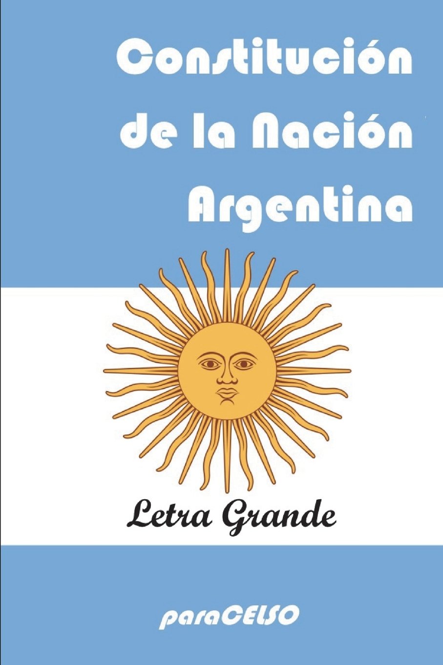CONSTITUCIÓN DE LA NACIÓN ARGENTINA: EDICIÓN DE LETRA GRANDE Law