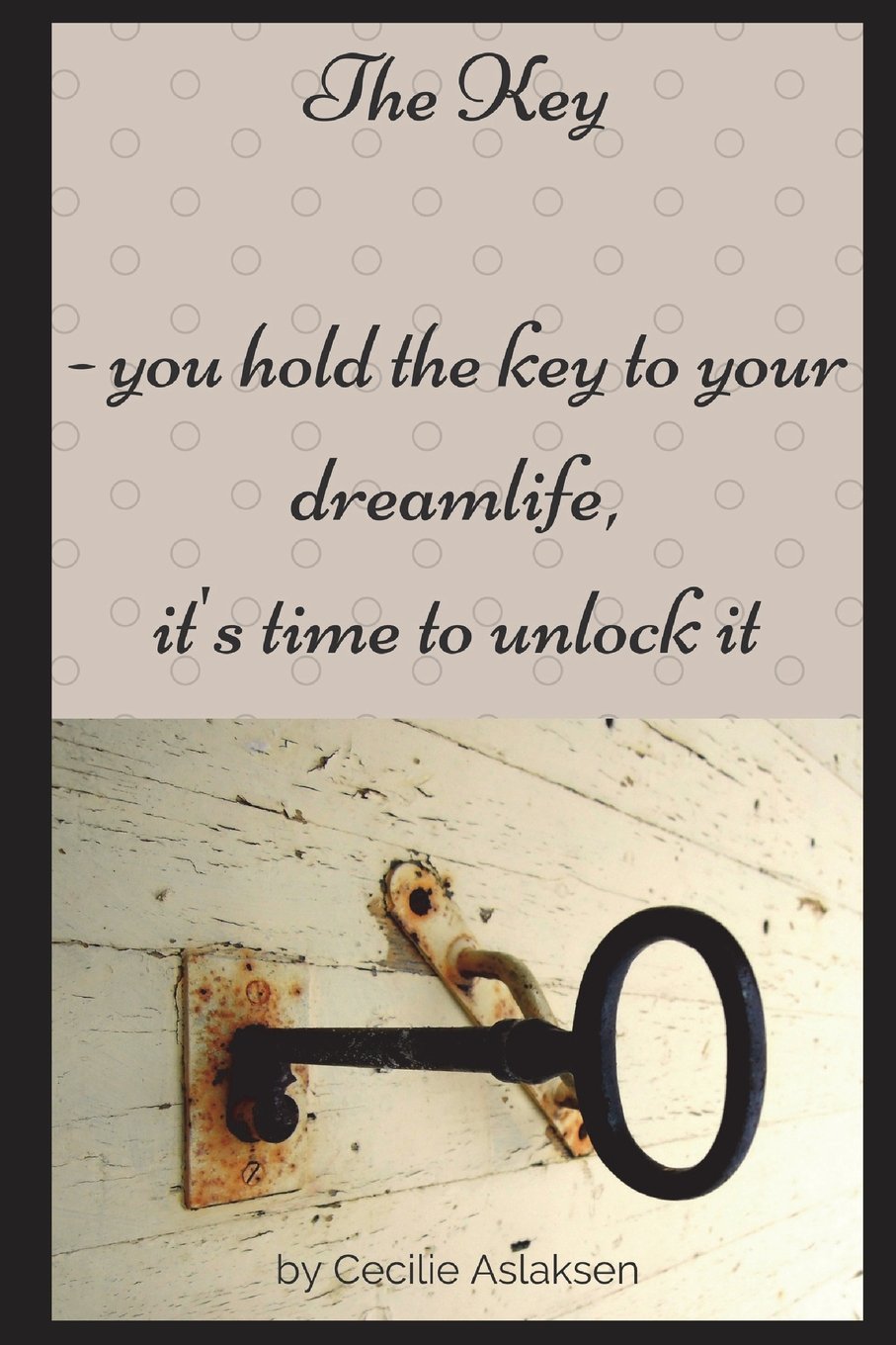 The Key: - you hold the key to your dreamlife, it's time to unlock it Health, Nutrition & Fitness