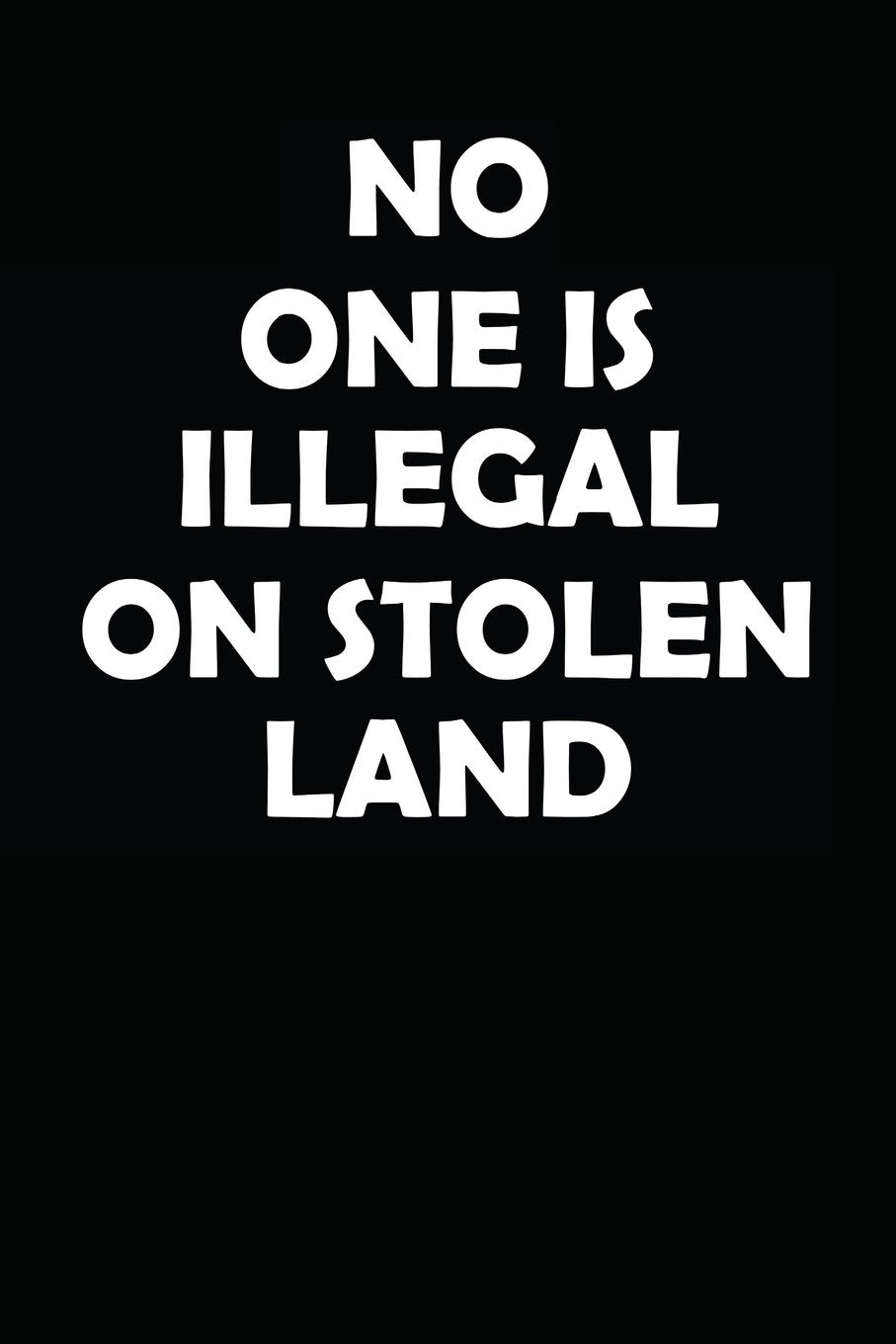 No One Is Illegal On Stolen Land: Notebook / Journal / 110 Lined Pages Politics & History