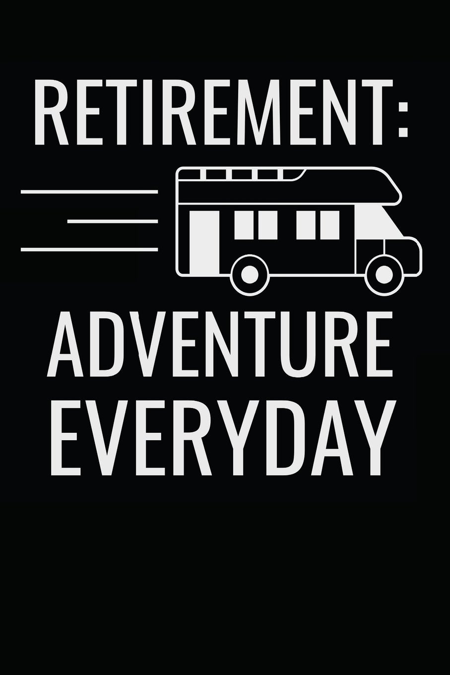 Retirement Adventure Everyday: Notebook / Journal / 110 Lined Pages Leisure & Fun