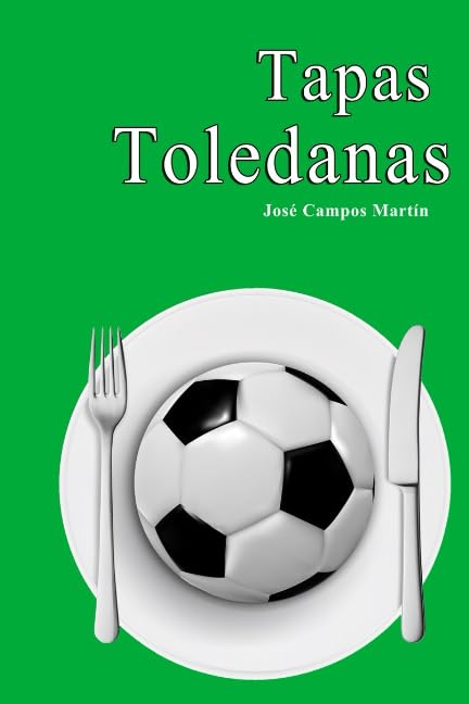 Tapas Toledanas: Conoce las Tapas a los Mejores Futbolistas de la Historia del C.D. Toledo (1.928-Hoy) Leisure & Fun