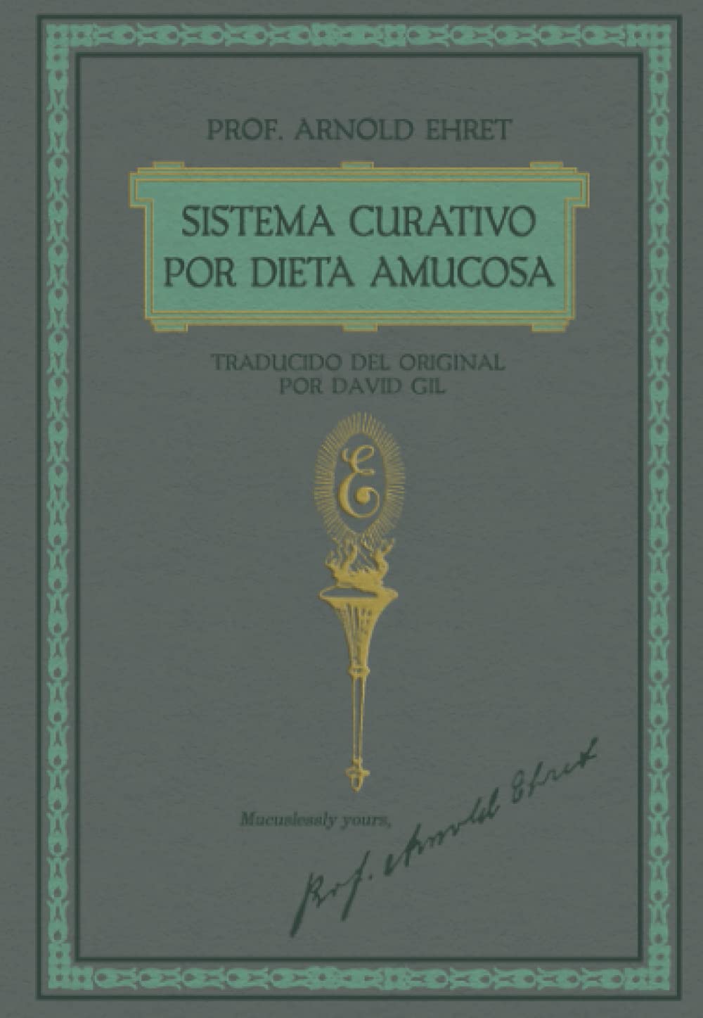 Sistema Curativo por Dieta Amucosa del Prof. Arnold Ehret: Traducido del Original por David Gil Health, Nutrition & Fitness