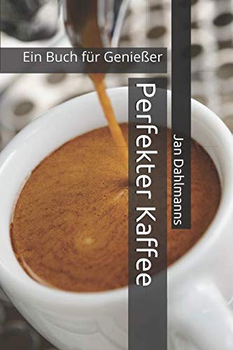 Perfekter Kaffee: Ein Buch für Genießer Cooking & Enjoying