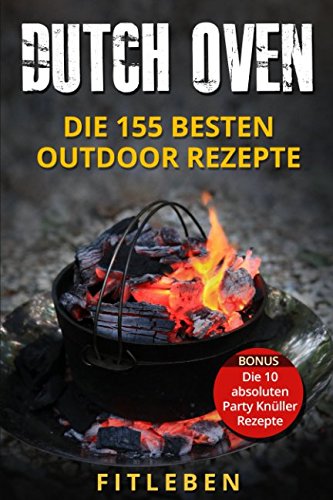 Dutch Oven: Die 155 besten Outdoor Rezepte Cooking & Enjoying