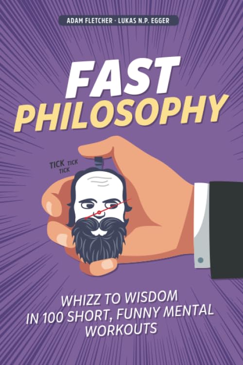 Fast Philosophy: Whizz to wisdom in 100 hilarious, short mental workouts perfect for commutes, bathroom breaks, and lazy afternoons on the couch Philosophy