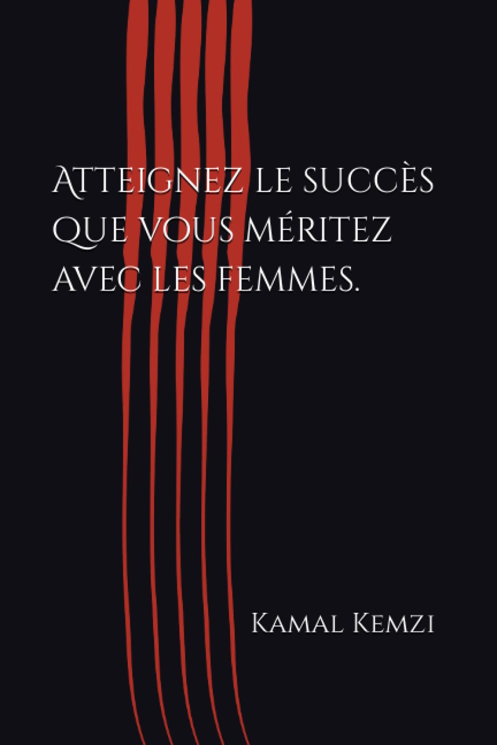 Atteignez le succès que vous méritez avec les femmes. book