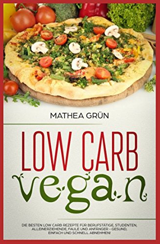 Low Carb Vegan: Die besten Low Carb Rezepte für Berufstätige, Studenten, Alleinerziehende, Faule und Anfänger - gesund, einfach und schnell abnehmen Cooking & Enjoying