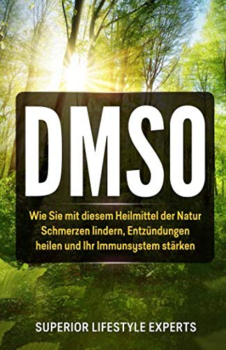 DMSO: Wie Sie mit diesem Heilmittel der Natur Schmerzen lindern, Entzündungen heilen und Ihr Immunsystem stärken book