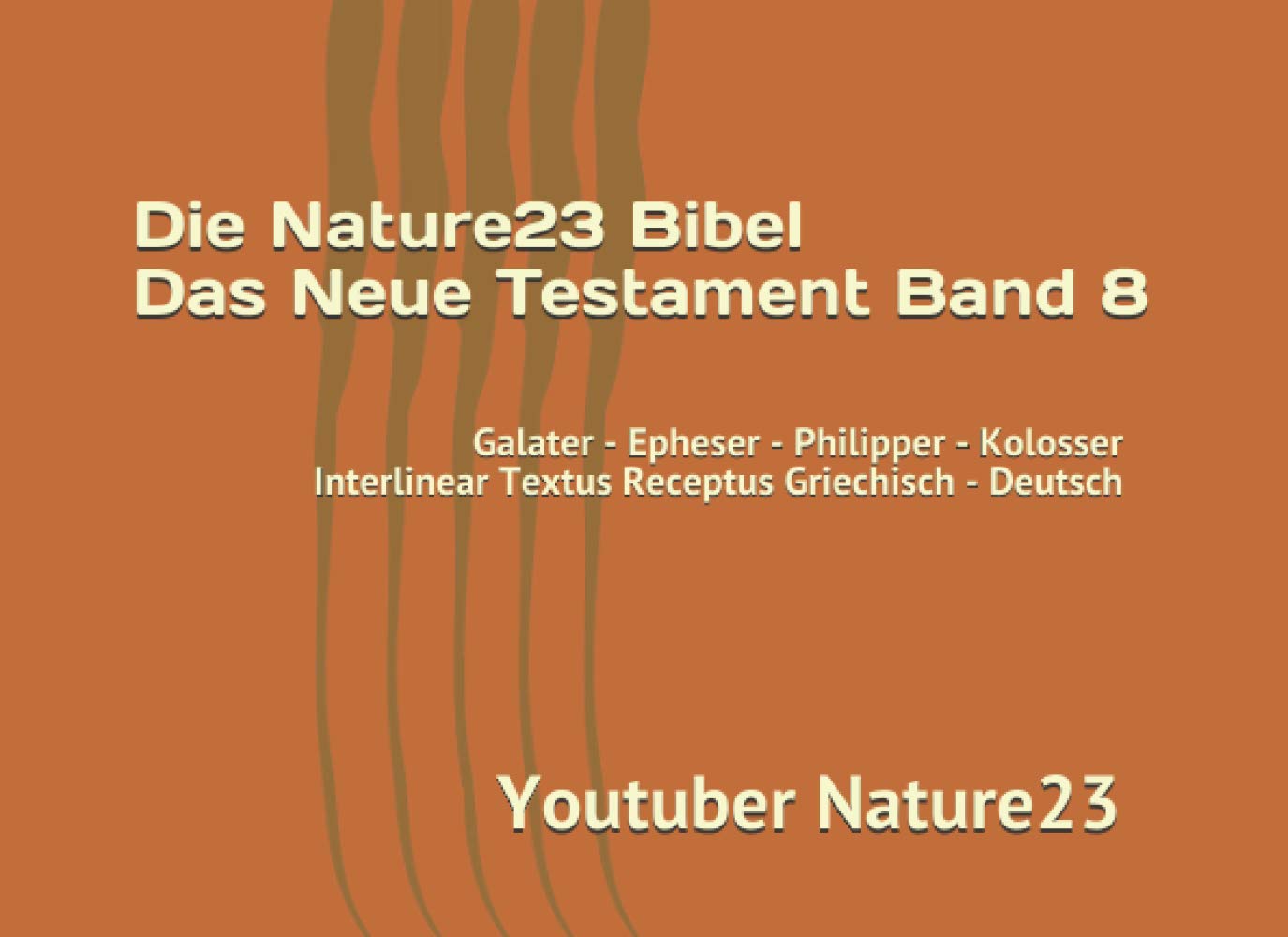 Die Nature23 Bibel Das Neue Testament Band 8: Galater - Epheser - Philipper - Kolosser Interlinear Textus Receptus Griechisch - Deutsch book