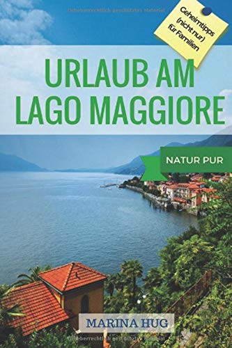 Urlaub am Lago Maggiore: Geheimtipps (nicht nur für Familien), Natur Pur Travel Books