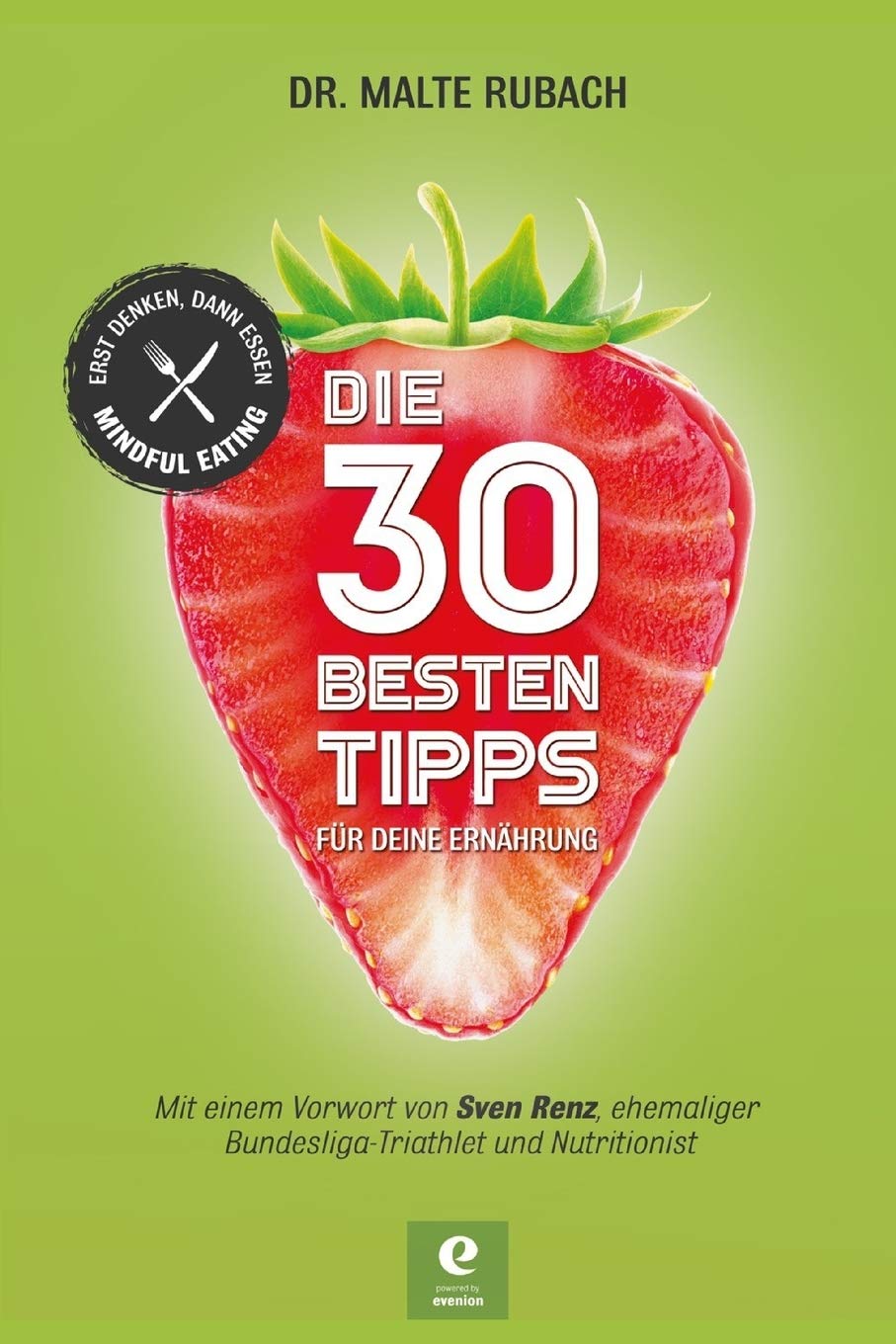 DIE 30 BESTEN TIPPS FÜR DEINE ERNÄHRUNG: ERST DENKEN, DANN ESSEN - MINDFUL EATING book