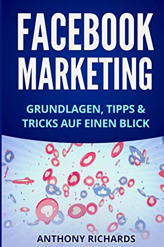 Facebook Marketing: Grundlagen, Tipps und Tricks für die Neukundengewinnung auf Facebook Beste Social Media Strategie mit Facebook Ads Werbung auf ... Facebook-Marketing, Band 1) Business, Finance & Career