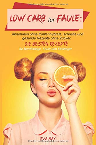 Low Carb für Faule: Abnehmen ohne Kohlenhydrate, schnelle und gesunde Rezepte ohne Zucker. Die besten Rezepte für Berufstätige, Faule und Einsteiger Cooking & Enjoying