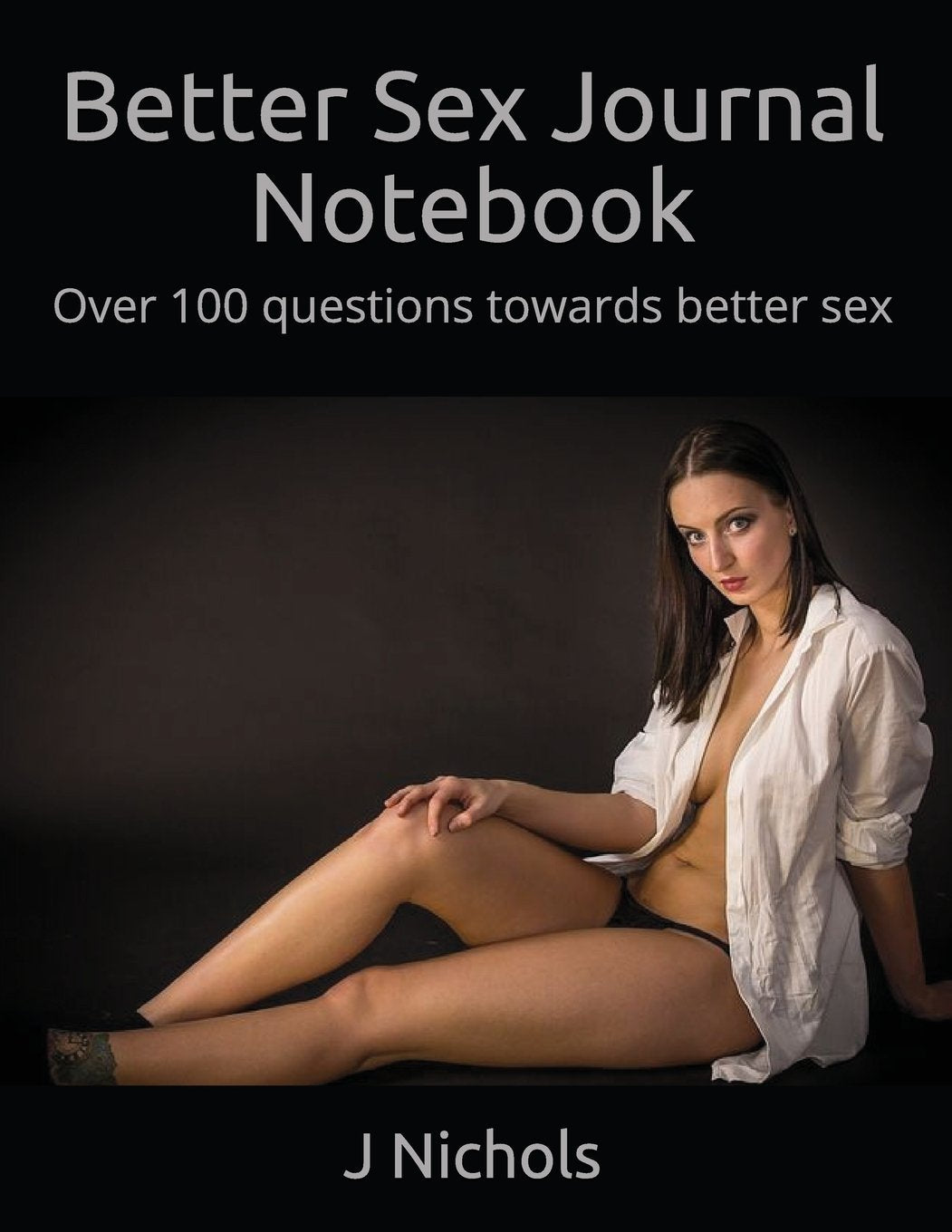 Better Sex Journal Notebook: Over 100 questions towards better sex Manga