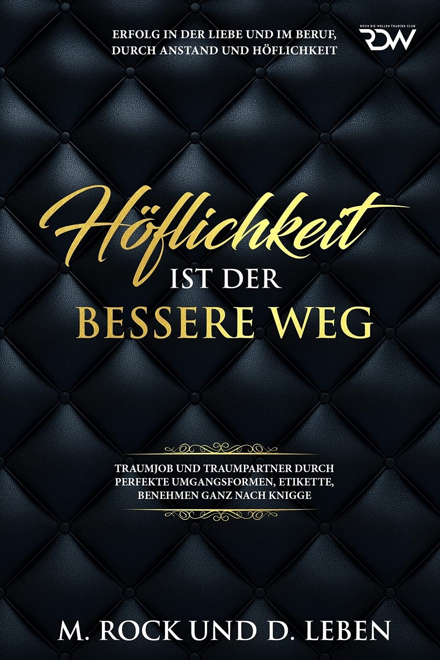 Höflichkeit ist der bessere Weg,Erfolg in der Liebe und im Beruf, durch Anstand und Höflichkeit,: Traumjob und Traumpartner durch perfekte Umgangsformen, Etikette, benehmen ganz nach Knigge. book