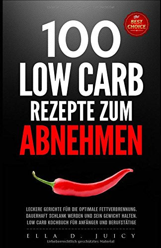 100 LOW CARB Rezepte zum Abnehmen, leckere Gerichte für die optimale Fettverbrennung, dauerhaft schlank werden und sein Gewicht halten, Low Carb Kochbuch für Anfänger und Berufstätige International
