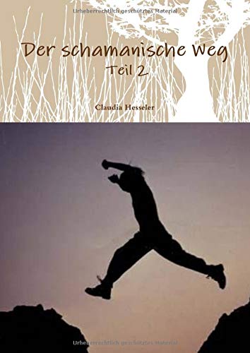 Der schamanische Weg - Teil 2: Ein ungewöhnliches Lehrbuch zum Selbststudium oder besser zur Selbsterfahrung book