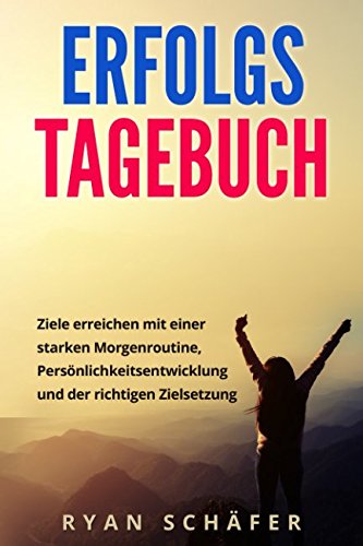 Erfolgs Tagebuch: Ziele erreichen mit einer starken Morgenroutine, Persönlichkeitsentwicklung und der richtigen Zielsetzung Contemporary literature