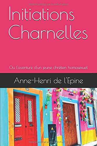 Initiations Charnelles: Ou l'aventure d'un jeune chrétien homosexuel LGBTQ+