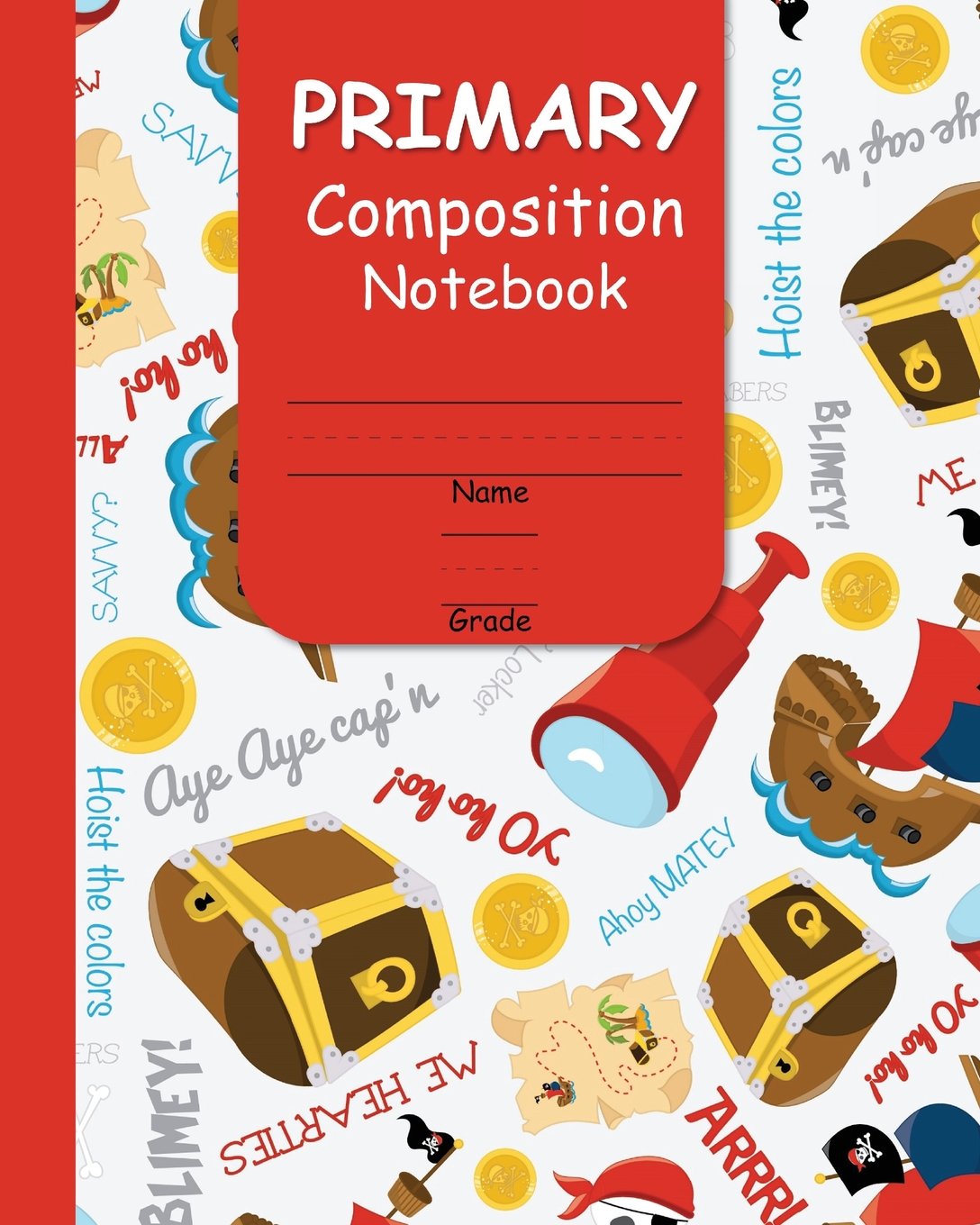 Primary Composition Notebook: With Handwriting Practice and Picture Space for Boys with Fun Pirate Ship Cover Design (Primary Learn to Read and Write Series, Band 19) Reading Aloud & Learning to Read