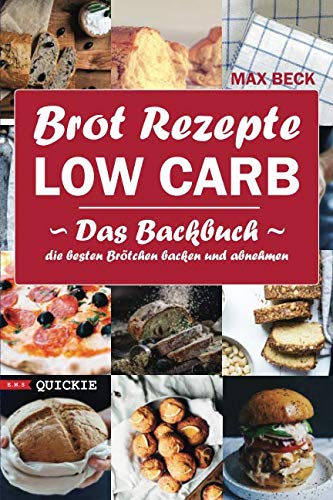 Brot Rezepte LOW CARB Das Backbuch Quickie Die besten Brötchen backen und abnehmen (E.M.S Quickie, Band 2) Cooking & Enjoying
