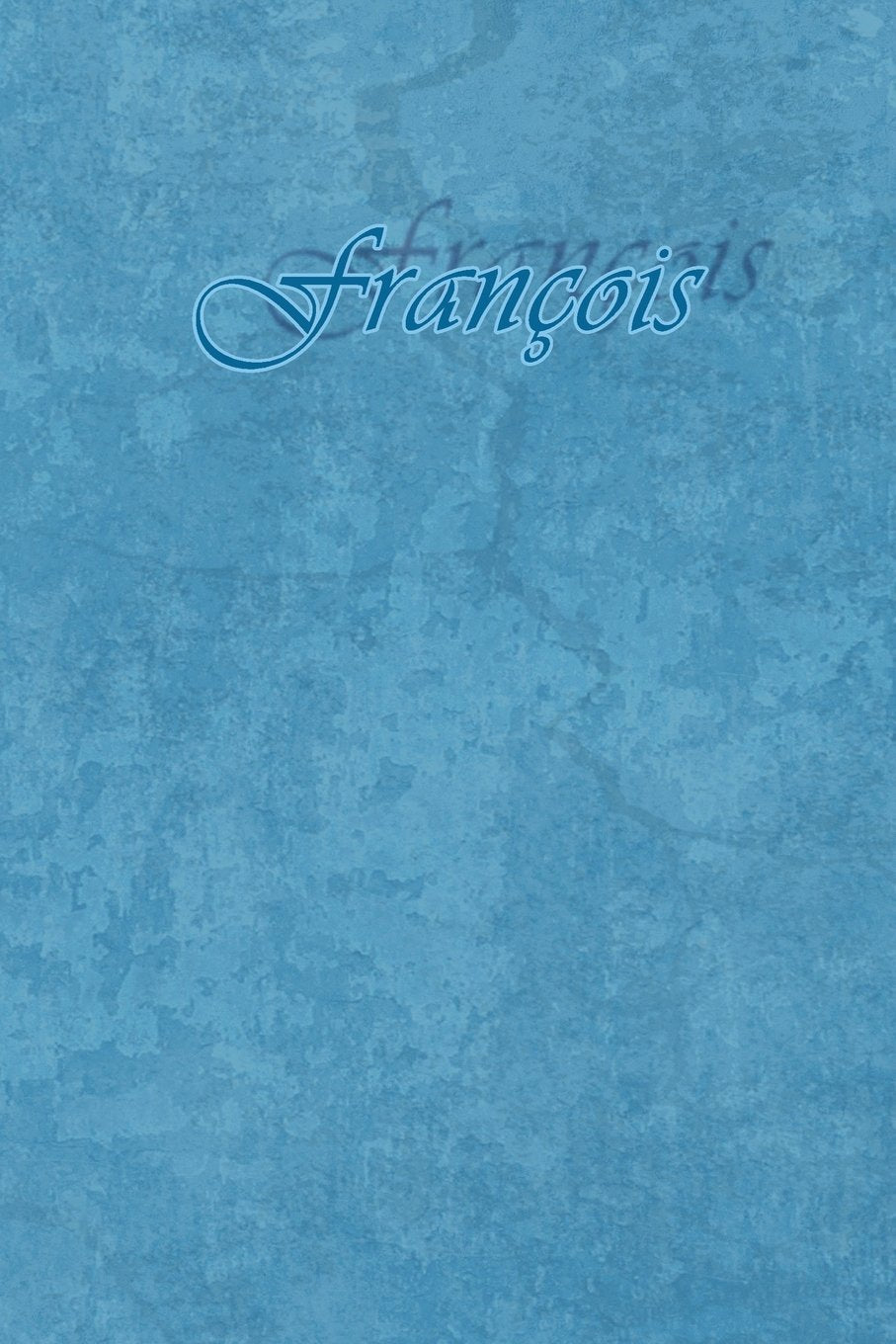 François: Petit Journal personnel de 121 pages lignées avec couverture bleue avec un prénom d'homme (garçon) : François (Journal Prénom Homme A5 ligné, Band 28) Business, Finance & Career