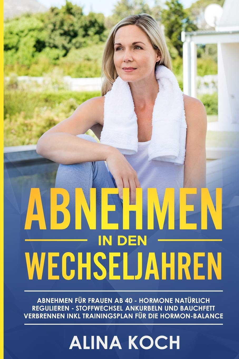 Abnehmen in den Wechseljahren: Hormone natürlich regulieren, Stoffwechsel ankurbeln und Bauchfett verbrennen. Abnehmen für Frauen ab 40 inkl Trainingsplan für die Hormon-Balance (Abnehmen ab 40) Health, Nutrition & Fitness