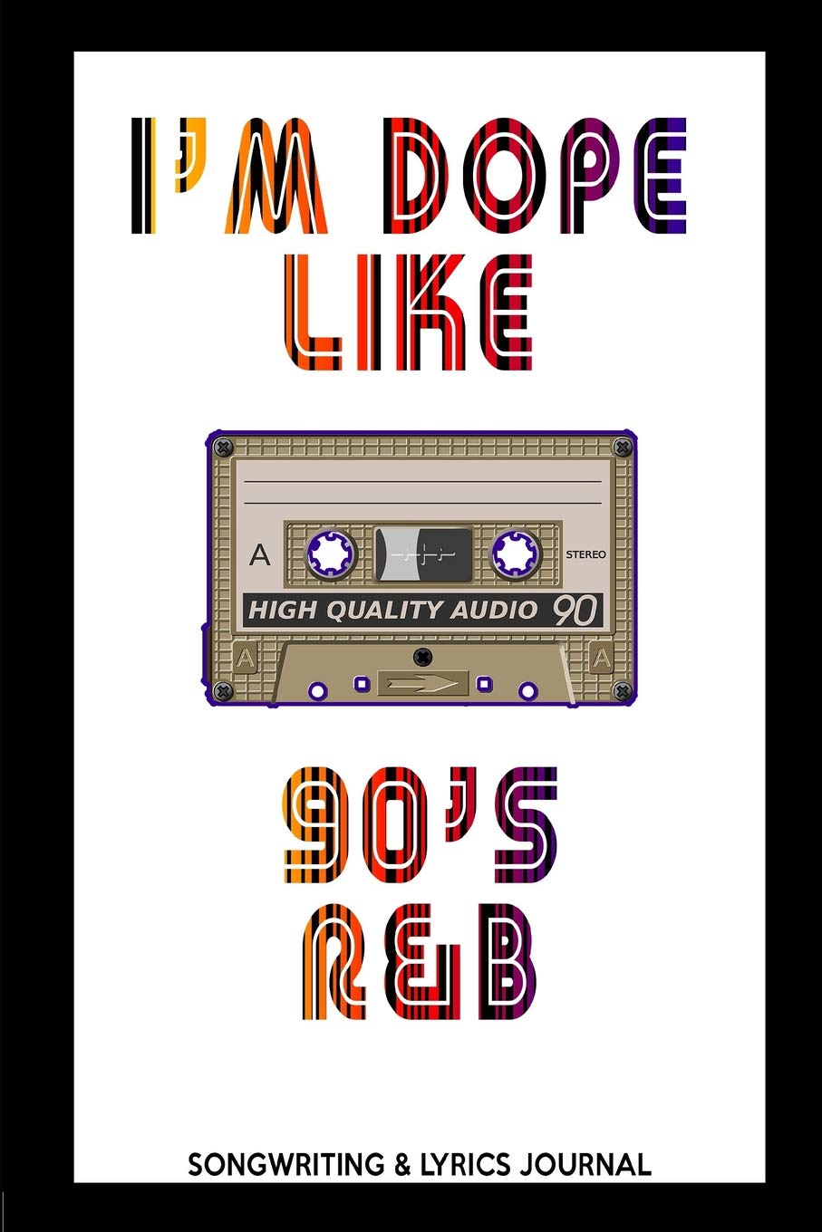 I'm Dope Like 90s R&B Songwriting & Lyrics Journal Arts & Music