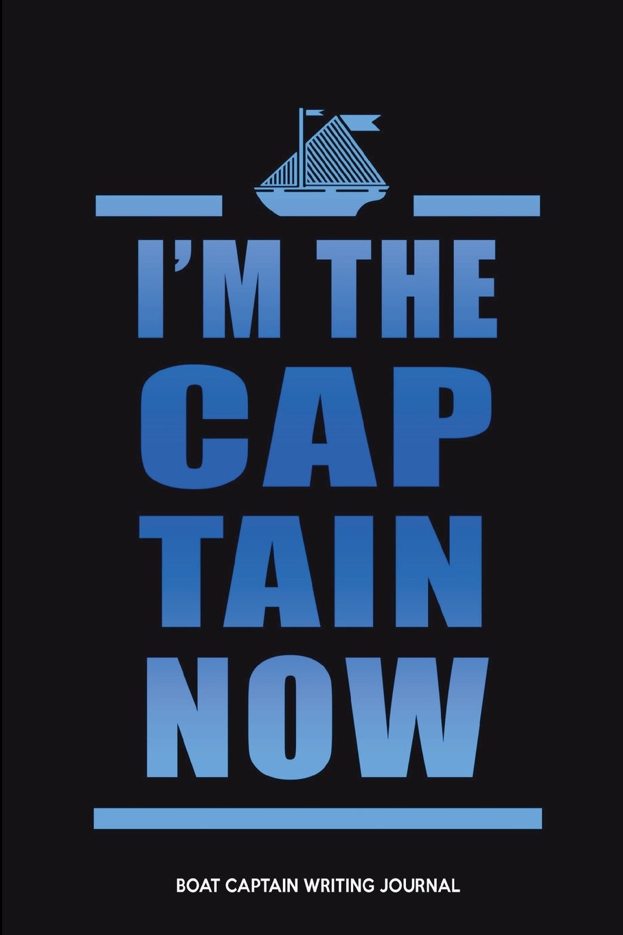 I'm The Captain Now Boat Captain Journal Hobbies & Crafts