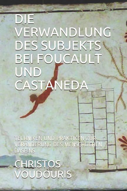 DIE VERWANDLUNG DES SUBJEKTS BEI FOUCAULT UND CASTANEDA: TECHNIKEN UND PRAKTIKEN ZUR VERÄNDERUNG DES MENSCHLICHEN DASEINS Education & Training