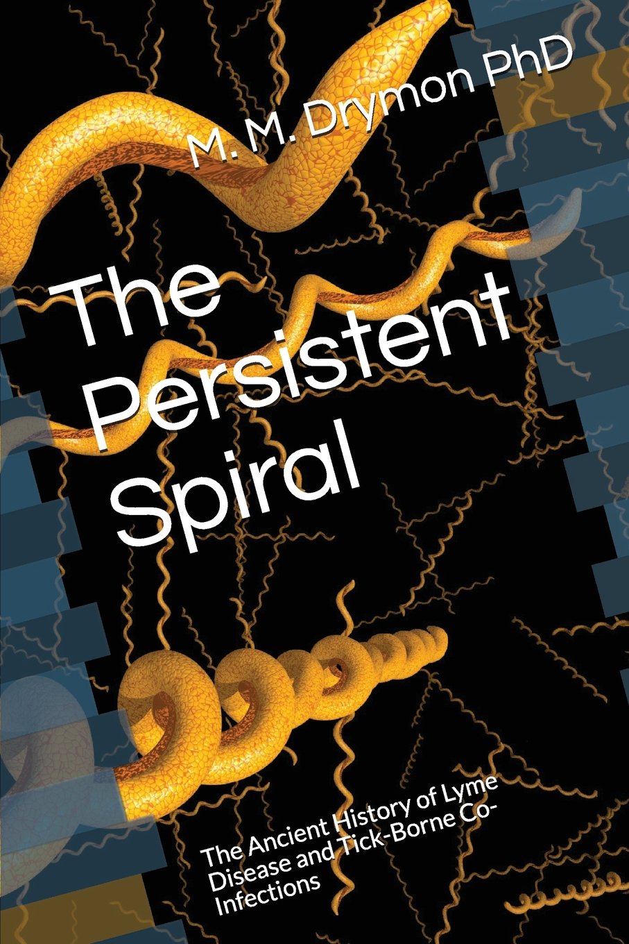 The Persistent Spiral: The Ancient History of Lyme Disease and Tick-Borne Co-Infections Medicine