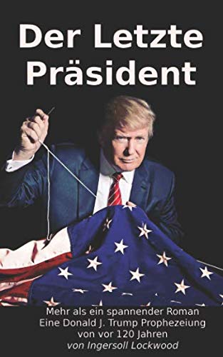 Der Letzte Präsident: Mehr als ein spannender Roman - Eine Donald J. Trump Prophezeiung von vor 120 Jahren Contemporary literature Books