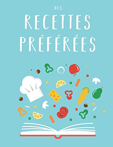 Mes Recettes Préférées: Livre de recettes de bricolage XXL pour ecrire mes recettes preferees book