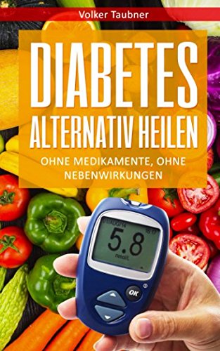 DIABETES ALTERNATIV HEILEN, OHNE MEDIKAMENTE, OHNE NEBENWIRKUNGEN Health, Nutrition & Fitness