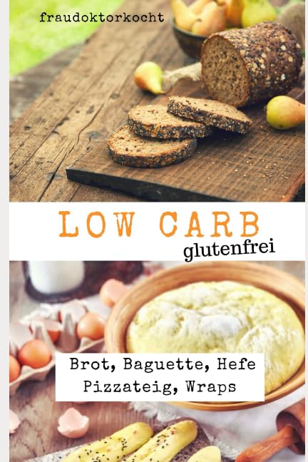 LOW CARB glutenfrei: Rezeptsammlung mit 29 glutenfreien Low Carb Rezepten für Brot, Baguette, Hefe Pizzateig und Wraps Health, Nutrition & Fitness