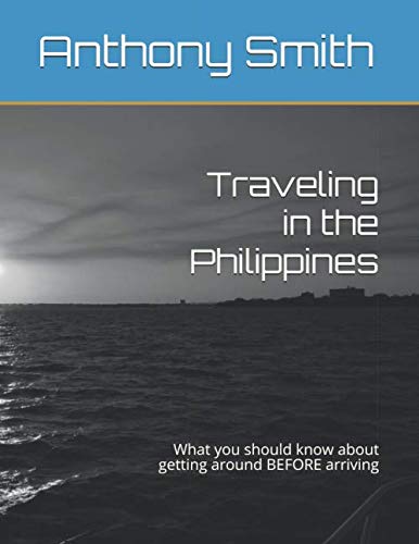 Traveling in the Philippines: What you should know about getting around BEFORE arriving (Expats Guide to the Philippines, Band 1) Travel