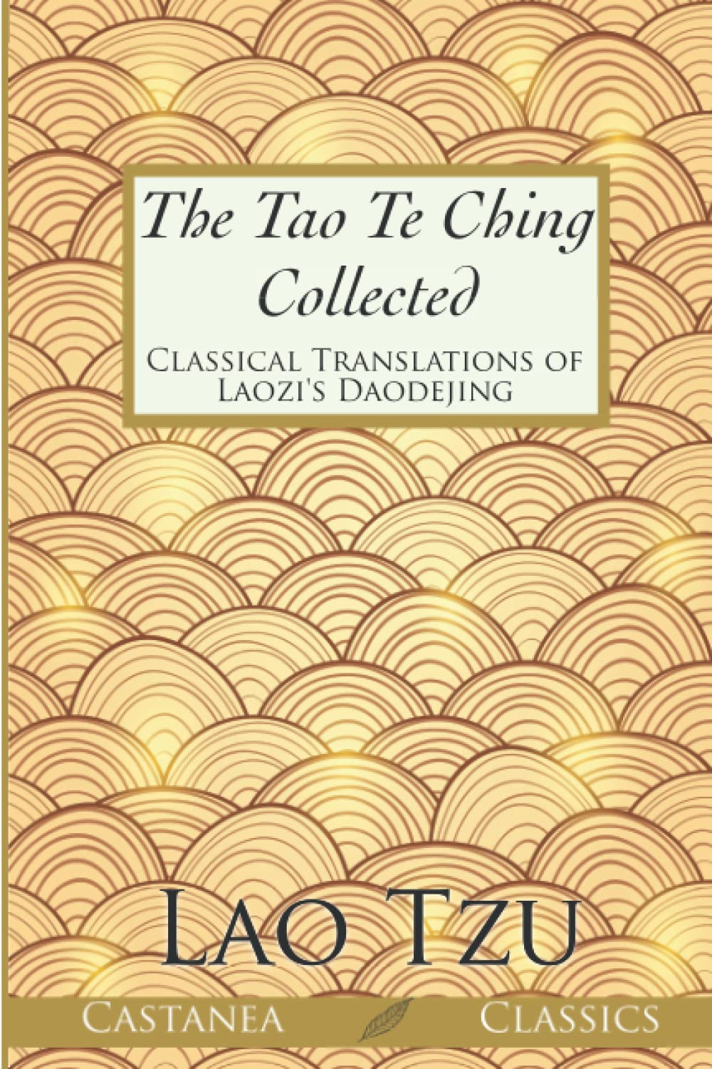 The Tao Te Ching Collected: Classical Translations of Laozi’s Daodejing Social Sciences