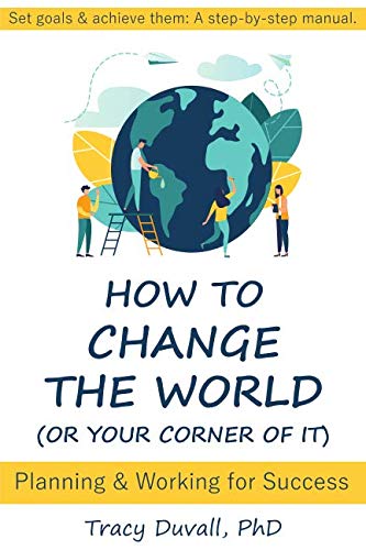 How to Change the World (Or Your Corner of It): Planning and Working for Success Learning & Reference