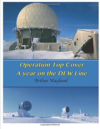 Operation Top Cover,a year on the Dew Line Politics & History