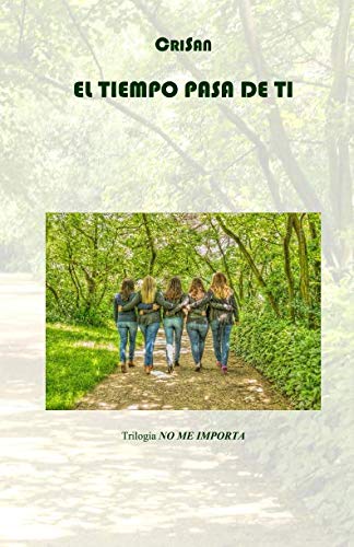 EL TIEMPO PASA DE TI: Trilogía NO ME IMPORTA Contemporary literature
