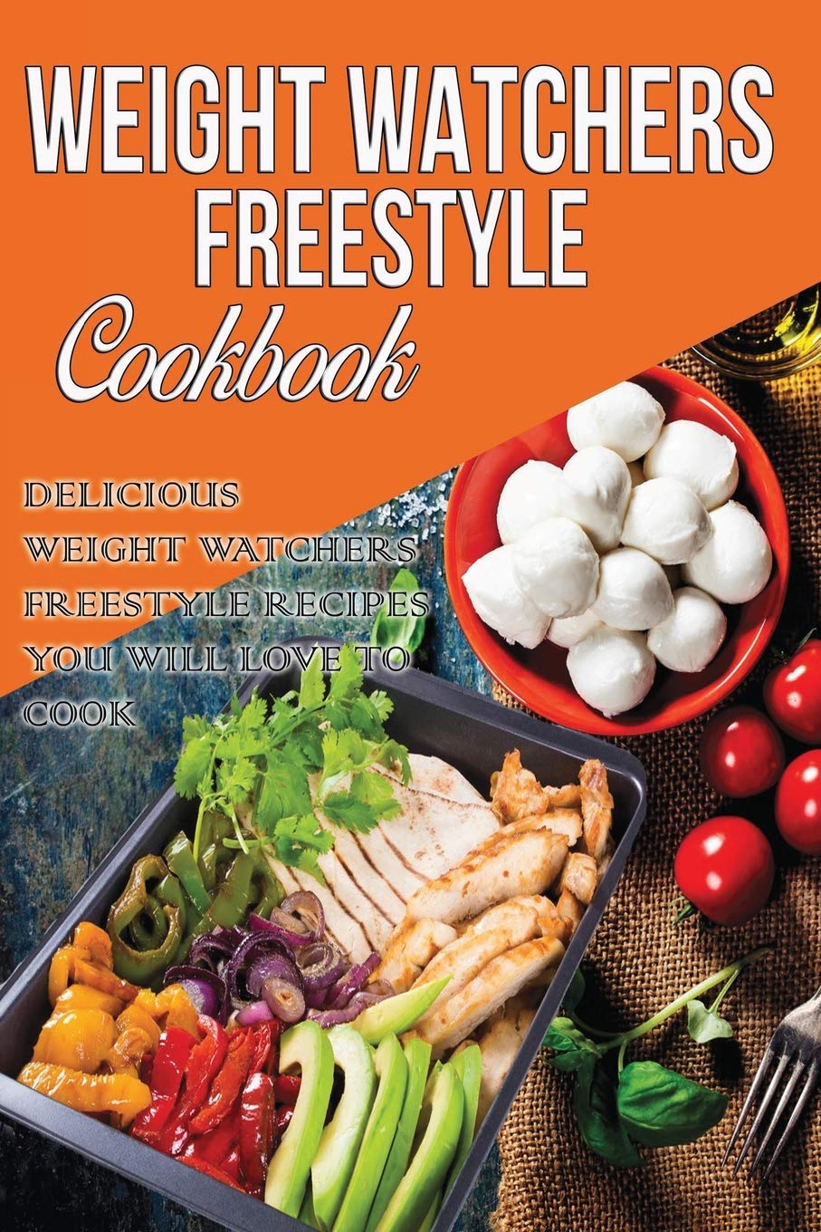 Weight Watchers Freestyle Cookbook: Delicious Weight Watchers Freestyle Recipes You Will Love To Cook In 2018 (Weight Watchers Cookbook, Band 1) Computer Science