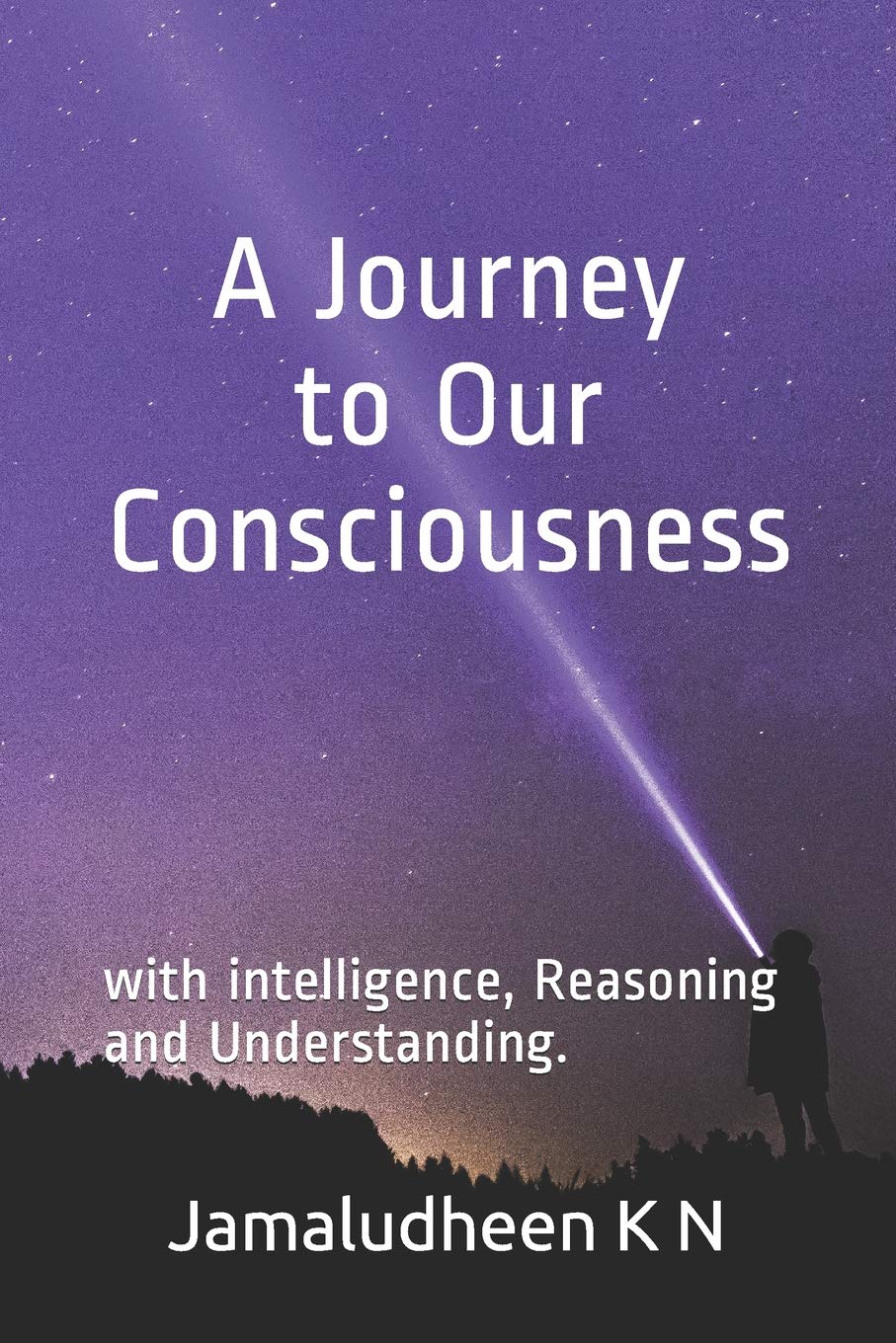 A Journey to Our Consciousness: with intelligence, Reasoning and Understanding. Lifestyle