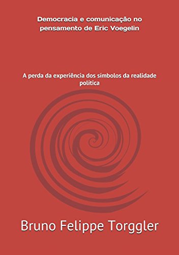 Democracia e comunicação no pensamento de Eric Voegelin: A perda da experiência dos símbolos da realidade política Philosophy