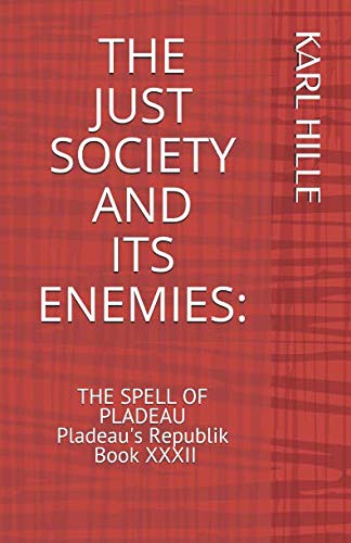 THE JUST SOCIETY AND ITS ENEMIES:: THE SPELL OF PLADEAU Pladeau's Republik Book XXXII Humour & Satire