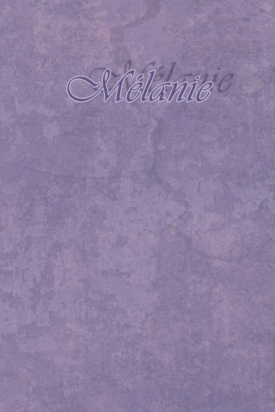Mélanie: Petit Journal personnel de 121 pages lignées avec couverture mauve avec un prénom de femme (fille) : Mélanie Social Sciences