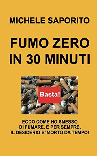 FUMO ZERO IN 30 MINUTI: Ecco come ho smesso di fumare, e per sempre. Il desiderio è morto da tempo! Health, Nutrition & Fitness